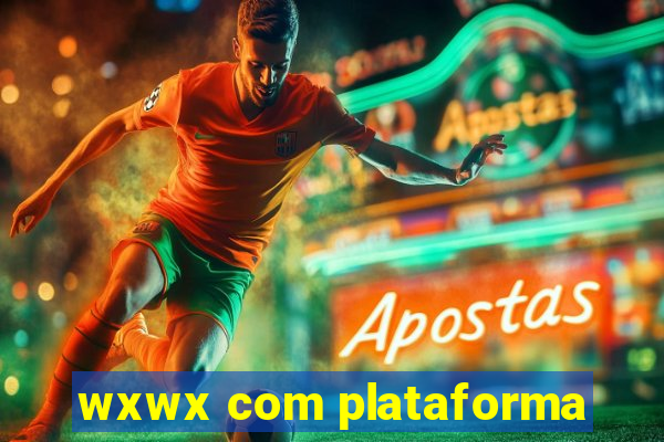 wxwx com plataforma